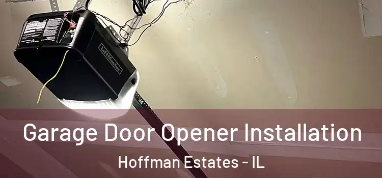  Garage Door Opener Installation Hoffman Estates - IL